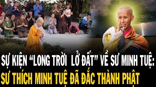 SỰ KIỆN quotLONG TRỜI LỞ ĐẤTquot VỀ SƯ MINH TUỆ SƯ THÍCH MINH TUỆ ĐÃ ĐẮC THÀNH PHẬT 1000 Năm Mới Thấy [upl. by Ofella]