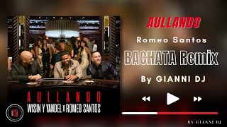 Aullando  Romeo Santos Bachata Remix GIANNI DJ [upl. by Parcel]