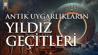 Yıldız Geçitleri Antik Medeniyetlerin Kozmik Sırları [upl. by Elleinahc625]