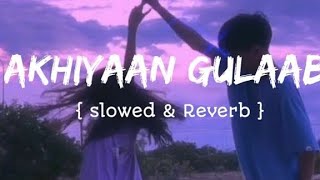 Akhiyaan Gulaab Slowed  Reverb  Mitraz  Teri Baaton Mein Aisa Uljha localboyakash4555 [upl. by Mcilroy]