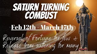 Saturn turning combust  Feb 12th  March 17th  Reversal of Fortune or Release from suffering [upl. by Adao]