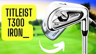 Titleist T300 Irons  Fast And Easy Review [upl. by Sproul]