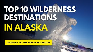 Top 10 Wilderness Destinations in Alaska [upl. by Esma862]