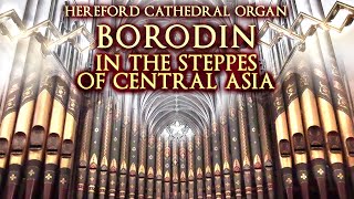 BORODIN  IN THE STEPPES OF CENTRAL ASIA  ORGAN SOLO  JONATHAN SCOTT HEREFORD CATHEDRAL [upl. by Bang]