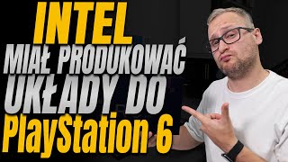 Intel miał produkować procesory do PS6 [upl. by Eelirrem]