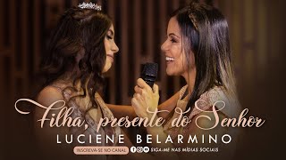 Filha presente do Senhor  By Luciene Belarmino  Clipe Oficial [upl. by Haldis864]