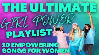 The ULTIMATE GIRL POWER Playlist 10 EMPOWERING SONGS for Women [upl. by Einhpad]