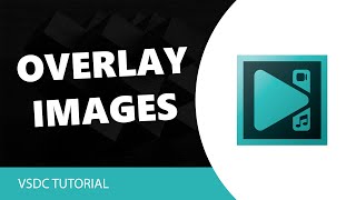 VSDC Free Video Editor How to Overlay Images or Videos in VSDC Video Editor🤔 [upl. by Christianson585]