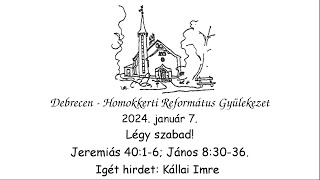 Homokkerti Istentisztelet  Légy szabad  Kállai Imre  20240107 [upl. by Pavier]