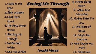 Seeing Me Through  Full Lyric Album  Neaki Moss [upl. by Aelber]