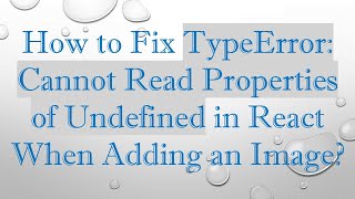 How to Fix TypeError Cannot Read Properties of Undefined in React When Adding an Image [upl. by Vanhook730]