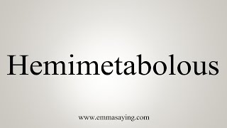 How To Say Hemimetabolous [upl. by Lilaj]