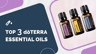 doTERRA Open Box  Top 3 doTERRA Essential Oils [upl. by Drice]