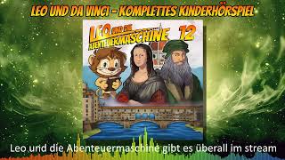 Leo und die Abenteuermaschine 12  Leonardo da Vinci  Hörspiel für Kinder  komplettes Hörspiel [upl. by Favrot289]