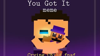 You Got It  Crying Child fnaf  BLOOD WARNING [upl. by Purpura420]