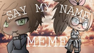 Say my name • Gacha Life meme  KatiLa [upl. by Noyahs394]