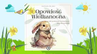 🐰 Słuchowisko dla dzieci 🐻 quotOpowieść Wielkanocnaquot 🌼 bajka dla dzieci 🌻 bajka do słuchania za darmo 🐇 [upl. by Brause]