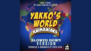 Yakkos World From quotThe Animaniacs Yakkos Worldquot Slowed Down [upl. by Glarum]