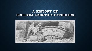 A History of Ecclesia Gnostica Catholica [upl. by Floris]