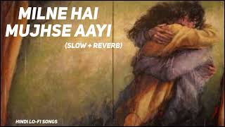 Milne hai mujhse aayi Lofi Extended  Slowed  Reverb  Arijit Singh [upl. by Cir]