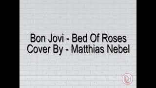 Bon Jovi  Bed of Roses  Cover by Matthias Nebel Lyrics [upl. by Gnoz]