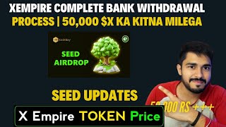 XEmpire Complete Bank Withdrawal Process  50000 X ka kitna milega  Seed Updates [upl. by Laeira216]