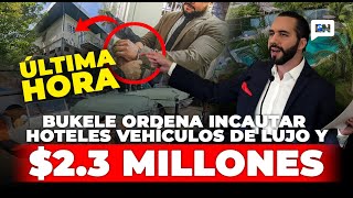 🤯 ¿PORQUÉ HIZO ESTO 😱NAYIB BUKELE ORDENA INCAUTACIÓN DE HOTELES VEHÍCULOS DE LUJO Y 23 MILLONES [upl. by Uol]