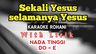 SEKALI YESUS SELAMANYA YESUS  KARAOKE ROHANI  DO  E  NADA TINGGI  NADA PRIA  HIGH KEY [upl. by Errehs]