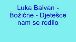 Duhovna Glazba Luka Balvan  Božićne  Djetešce nam se rodilo [upl. by Akemit515]