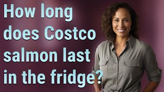 How long does Costco salmon last in the fridge [upl. by Nadnerb995]