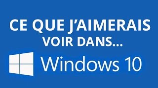 Ce que jaimerais voir dans Windows 10 [upl. by Nonaihr]