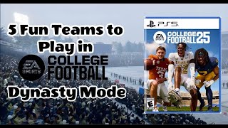 TOP 5 FUN TEAMS TO PLAY WITH IN COLLEGE FOOTBALL 25 DYNASTY [upl. by Hubble]