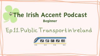 Practice your Irish Accent Beginner Ep 11 Irelands Public Transportation Systems [upl. by Biancha]