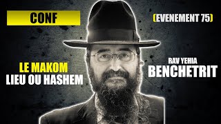 RAV YEHIA BENCHETRIT  LE MAKOM lieu ou Hashem  CONFERENCE 75 [upl. by Gipsy]