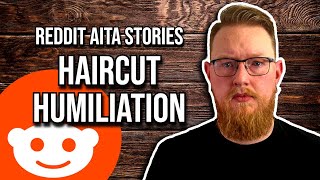 HAIRCUT HUMILIATION  Reddit AITA Stories [upl. by Aro]