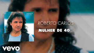 Roberto Carlos  Mulher de 40 Áudio Oficial [upl. by Trevethick695]