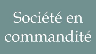 How to Pronounce Société en commandité Partnership Correctly in French [upl. by Greggs385]