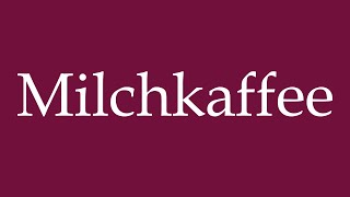 How to Pronounce Milchkaffee Milk Coffee Correctly in German [upl. by Lahcear745]