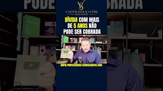 DÍVIDA COM MAIS DE 5 ANOS NÃO PODE SER COBRADA [upl. by Iaras]