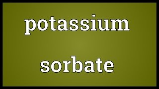 Potassium sorbate Meaning [upl. by Alleras]