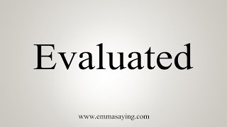 How To Say Evaluated [upl. by Ialohcin]