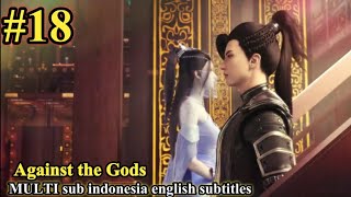 Against the Gods Nitian Xie Shen Episode 18 sub Indonesia English subtitles [upl. by Krigsman]