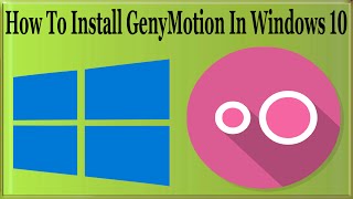 How To Install GenyMotion In Windows 1078 To Play Android Games On Windows PC [upl. by Yelsna651]