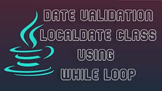 Easy Date Validation Using LocalDate Class And While Loop  Java [upl. by Aicella]