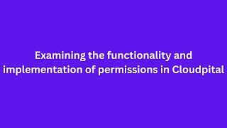 Examining the functionality and implementation of permissions in Cloudpital [upl. by Linis]