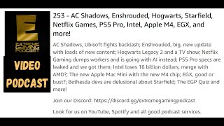 253  Video Podcast AC Shadows Enshrouded Hogwarts Netflix Games PS5 Pro Intel Apple M4 EGX [upl. by Ona]