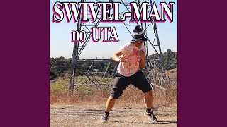 SwivelMan No Uta [upl. by Dorman408]