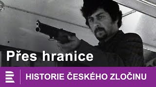 Historie českého zločinu Přes hranice [upl. by Heurlin]