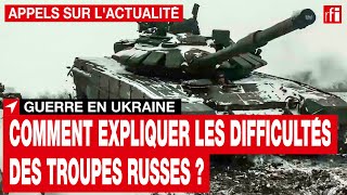 Guerre en Ukraine  comment expliquer les difficultés des troupes russes  • RFI [upl. by Eipper]