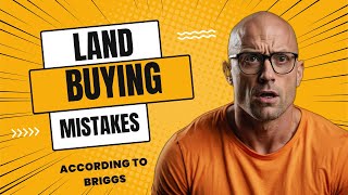 10 Land Buying Mistakes People Make and You Shouldnt [upl. by Nnalyrehc778]